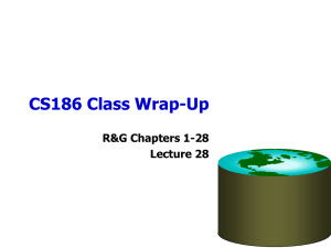 CS186 Class Wrap-Up R&amp;G Chapters 1-28 Lecture 28