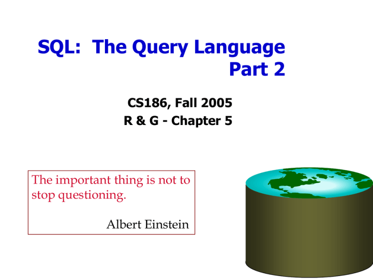 SQL The Query Language Part 2 CS186, Fall 2005