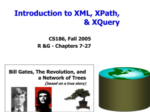 Introduction to XML, XPath, &amp; XQuery CS186, Fall 2005