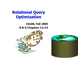 Relational Query Optimization CS186, Fall 2005 R &amp; G Chapters 12/15