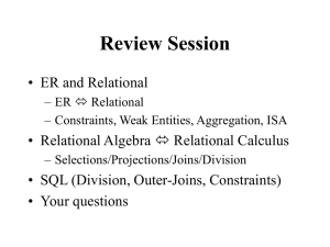 Review Session • ER and Relational • Relational Algebra  Relational Calculus