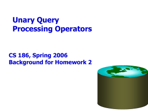 Unary Query Processing Operators CS 186, Spring 2006 Background for Homework 2