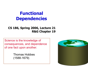 Functional Dependencies CS 186, Spring 2006, Lecture 21 R&amp;G Chapter 19