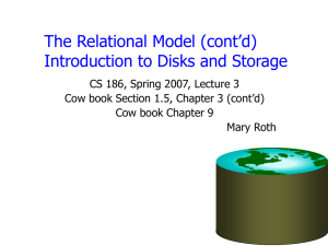 The Relational Model (cont’d) Introduction to Disks and Storage