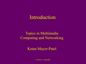 Introduction Topics in Multimedia Computing and Networking Ketan Mayer-Patel