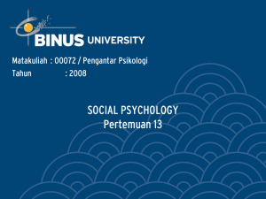 SOCIAL PSYCHOLOGY Pertemuan 13 Matakuliah : O0072 / Pengantar Psikologi Tahun