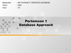Pertemuan 1 Database Approach Matakuliah : M0174/OBJECT ORIENTED DATABASE