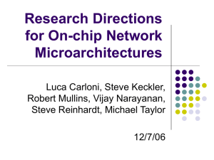 Research Directions for On-chip Network Microarchitectures Luca Carloni, Steve Keckler,