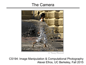 The Camera CS194: Image Manipulation &amp; Computational Photography