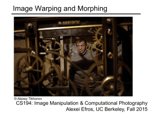 Image Warping and Morphing CS194: Image Manipulation &amp; Computational Photography