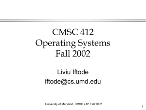 CMSC 412 Operating Systems Fall 2002 Liviu Iftode