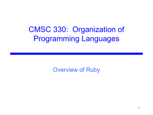 CMSC 330:  Organization of Programming Languages Overview of Ruby 1