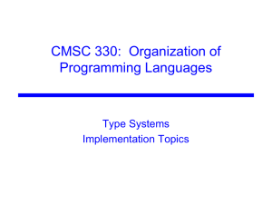 CMSC 330:  Organization of Programming Languages Type Systems Implementation Topics