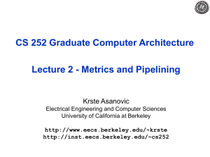 CS 252 Graduate Computer Architecture Lecture 2 - Metrics and Pipelining