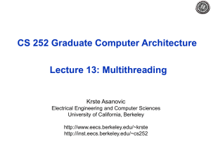 CS 252 Graduate Computer Architecture Lecture 13: Multithreading Krste Asanovic