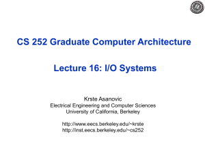 CS 252 Graduate Computer Architecture Lecture 16: I/O Systems Krste Asanovic