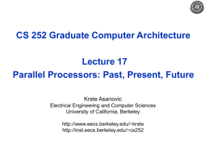 CS 252 Graduate Computer Architecture Lecture 17 Parallel Processors: Past, Present, Future