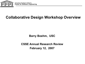 Collaborative Design Workshop Overview Barry Boehm,  USC CSSE Annual Research Review