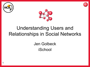 Understanding Users and Relationships in Social Networks Jen Golbeck iSchool