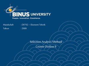 Selection Analysis Method Course Outline 9 Matakuliah : D0762 – Ekonomi Teknik