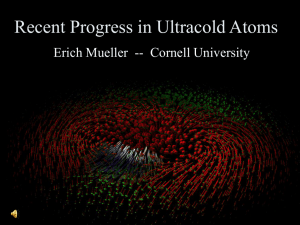 Recent Progress in Ultracold Atoms Erich Mueller  -- Cornell University
