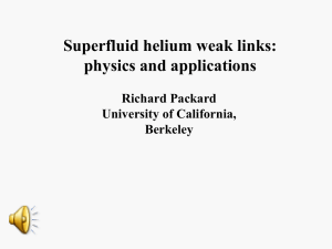 Superfluid helium weak links: physics and applications Richard Packard University of California,