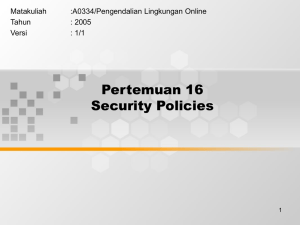 Pertemuan 16 Security Policies Matakuliah :A0334/Pengendalian Lingkungan Online