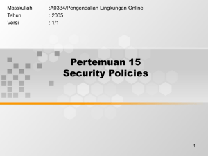Pertemuan 15 Security Policies Matakuliah :A0334/Pengendalian Lingkungan Online