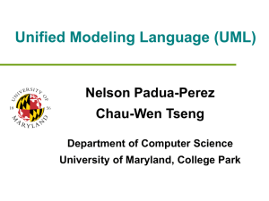 Unified Modeling Language (UML) Nelson Padua-Perez Chau-Wen Tseng Department of Computer Science