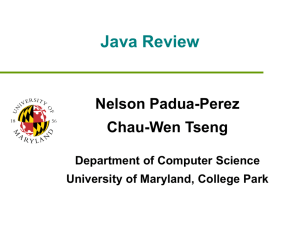 Java Review Nelson Padua-Perez Chau-Wen Tseng Department of Computer Science