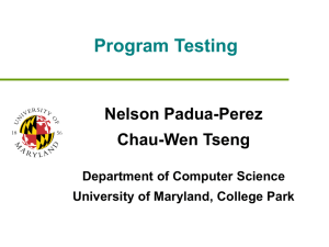 Program Testing Nelson Padua-Perez Chau-Wen Tseng Department of Computer Science
