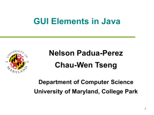 GUI Elements in Java Nelson Padua-Perez Chau-Wen Tseng Department of Computer Science