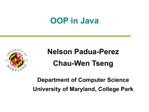 OOP in Java Nelson Padua-Perez Chau-Wen Tseng Department of Computer Science
