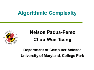 Algorithmic Complexity Nelson Padua-Perez Chau-Wen Tseng Department of Computer Science