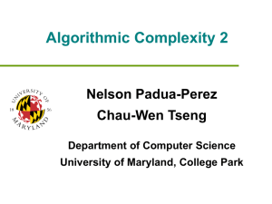 Algorithmic Complexity 2 Nelson Padua-Perez Chau-Wen Tseng Department of Computer Science