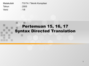 Pertemuan 15, 16, 17 Syntax Directed Translation Matakuliah : T0174 / Teknik Kompilasi