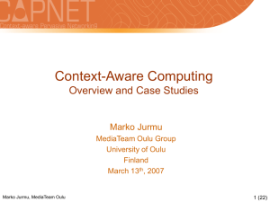 Context-Aware Computing Overview and Case Studies Marko Jurmu MediaTeam Oulu Group