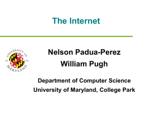 The Internet Nelson Padua-Perez William Pugh Department of Computer Science