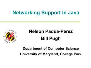 Networking Support In Java Nelson Padua-Perez Bill Pugh Department of Computer Science