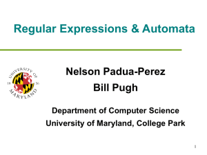 Regular Expressions &amp; Automata Nelson Padua-Perez Bill Pugh Department of Computer Science