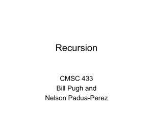 Recursion CMSC 433 Bill Pugh and Nelson Padua-Perez