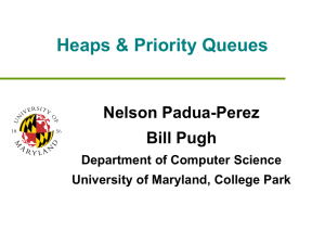 Heaps &amp; Priority Queues Nelson Padua-Perez Bill Pugh Department of Computer Science