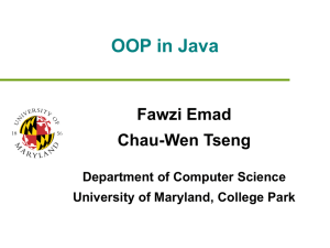 OOP in Java Fawzi Emad Chau-Wen Tseng Department of Computer Science