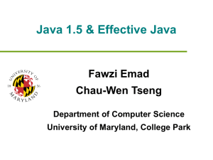 Java 1.5 &amp; Effective Java Fawzi Emad Chau-Wen Tseng Department of Computer Science