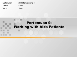 Pertemuan 9: Working with Aids Patients Matakuliah : G0942/Listening 1