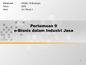 Pertemuan 9 e-Bisnis dalam Industri Jasa Matakuliah : H0292 / E-Business
