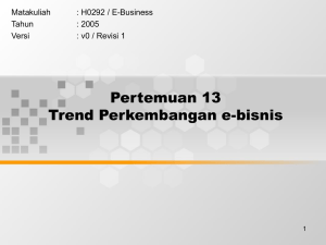 Pertemuan 13 Trend Perkembangan e-bisnis Matakuliah : H0292 / E-Business