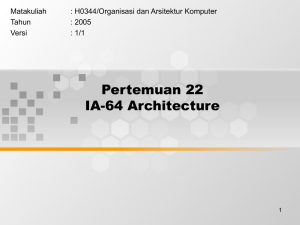 Pertemuan 22 IA-64 Architecture Matakuliah : H0344/Organisasi dan Arsitektur Komputer