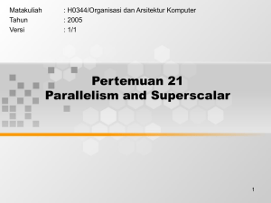 Pertemuan 21 Parallelism and Superscalar Matakuliah : H0344/Organisasi dan Arsitektur Komputer