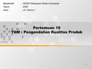 Pertemuan 19 TQM : Pengendalian Kualitas Produk Matakuliah : H0204/ Rekayasa Sistem Komputer